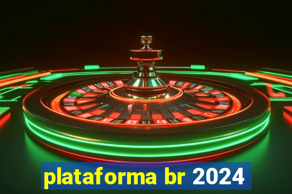 plataforma br 2024